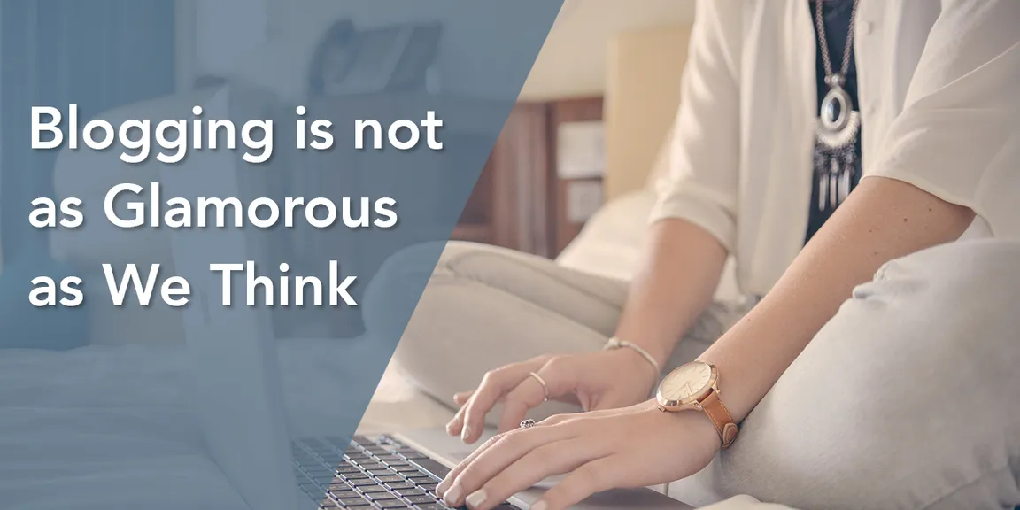 Blogging is not as glamorous as people think - Yet you should go for it